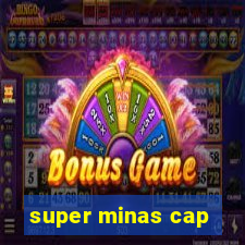 super minas cap